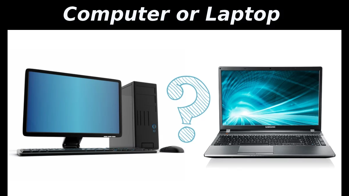 Computer or Laptop, What Suits Me? – Advantages and Tips