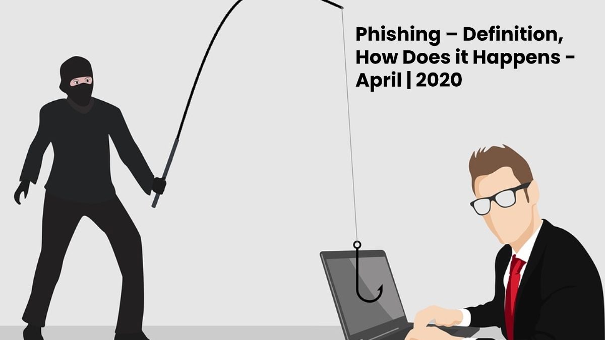 Phishing – Definition, How Does it Happens and How to Protect Yourself from It?