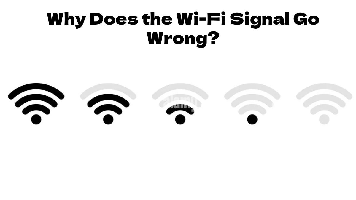 Why does the Wi-Fi signal go wrong?