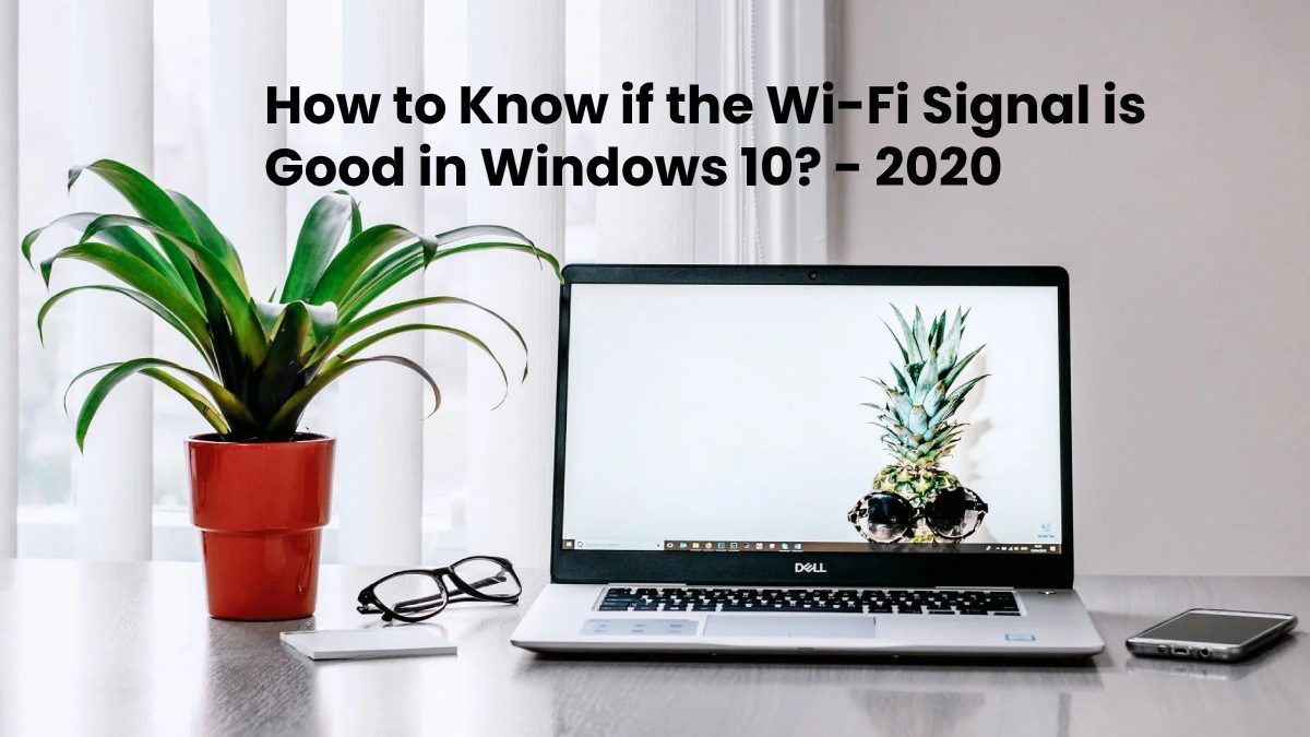 How to Know if the Wi-Fi Signal is Good in Windows 10?