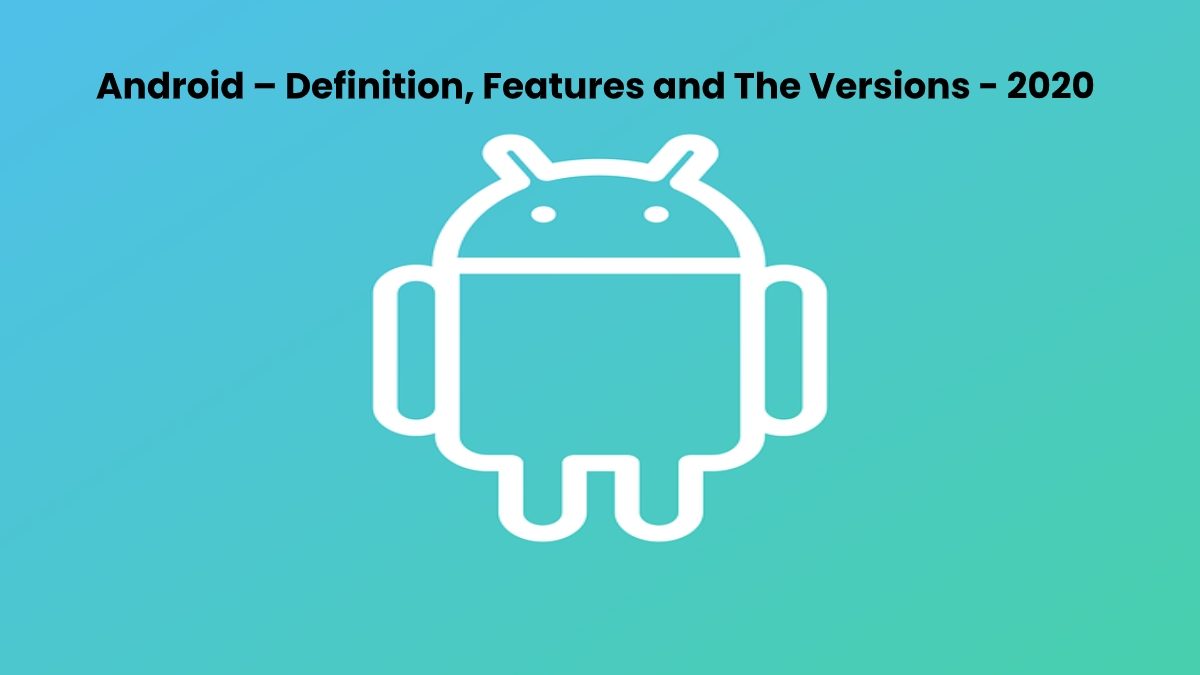 Android – Definition, Features and The Versions