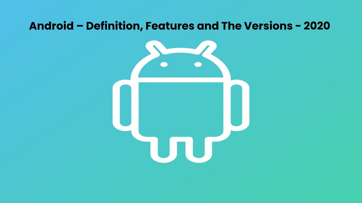 Android – Definition, Features and The Versions