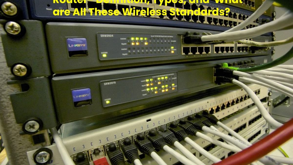 Router- Definition, Types, and  What are All These Wireless Standards?