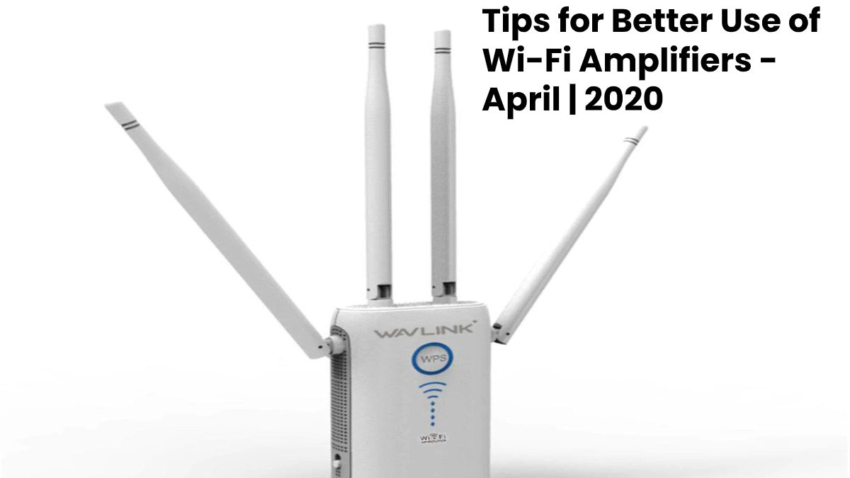 Tips for Better Use of Wi-Fi Amplifiers