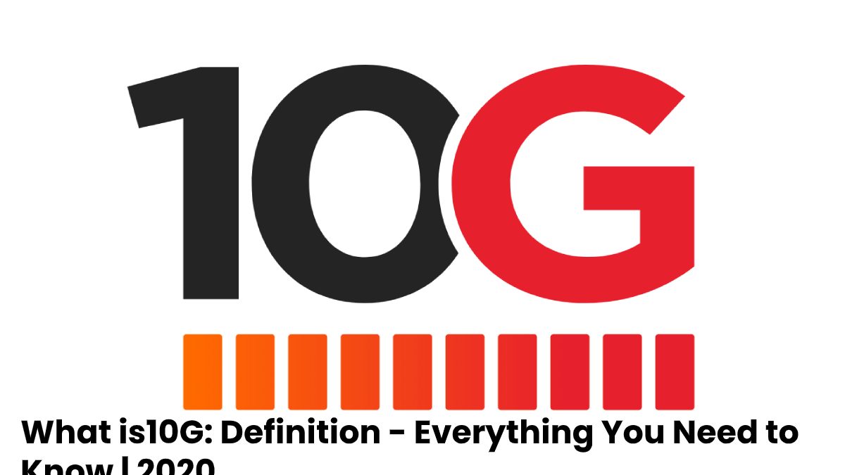 What is 10G: Definition – Everything You Need to Know