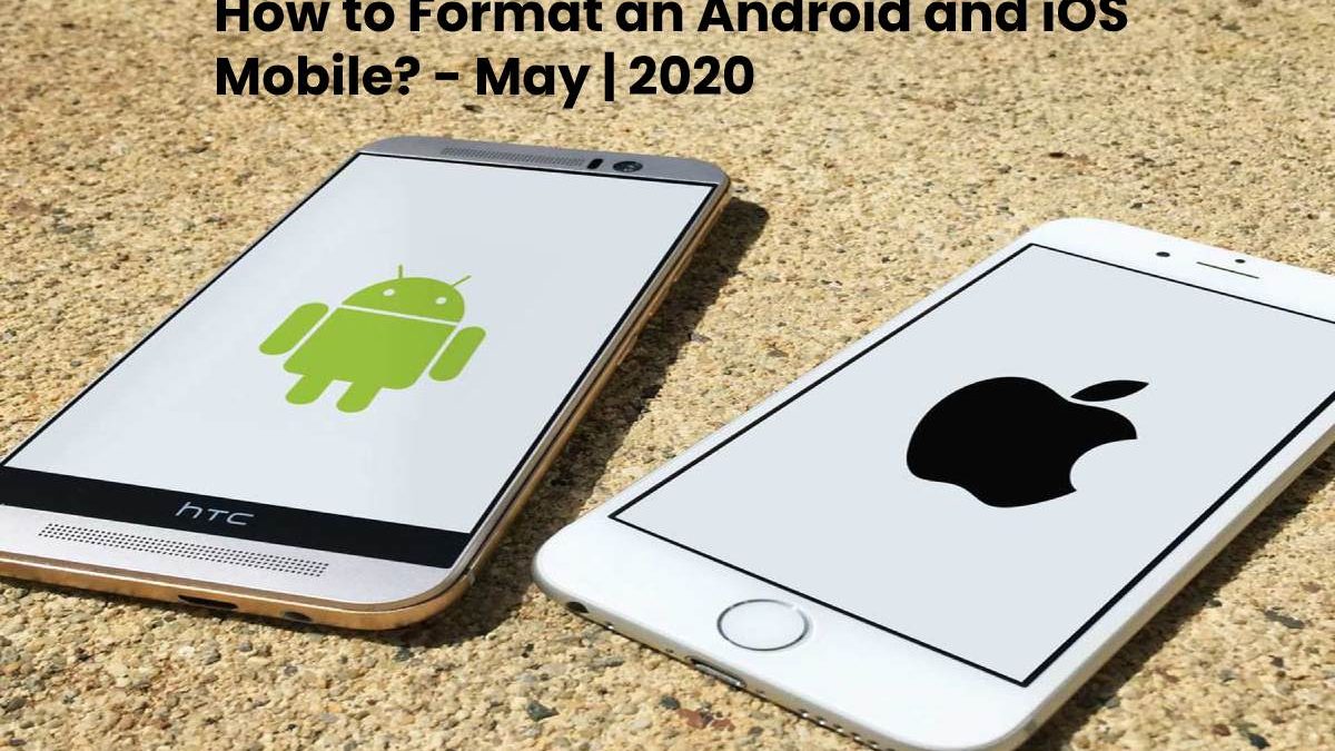 How to Format an Android and iOS Mobile?