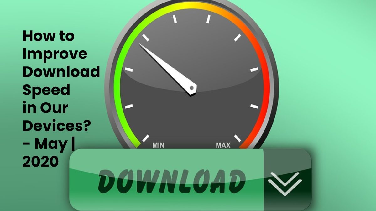 How to Improve Download Speed in Our Devices?