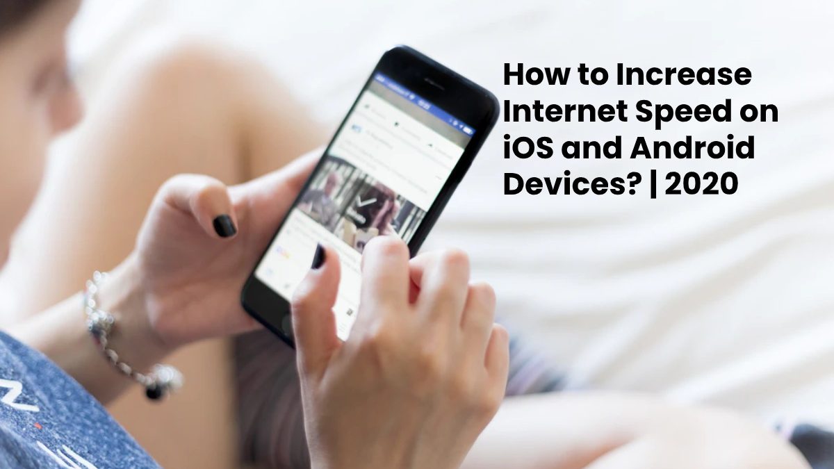 How to Increase Internet Speed on iOS and Android Devices?