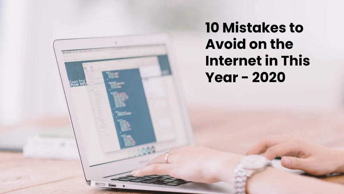 10 Mistakes to Avoid on the Internet in This 2020
