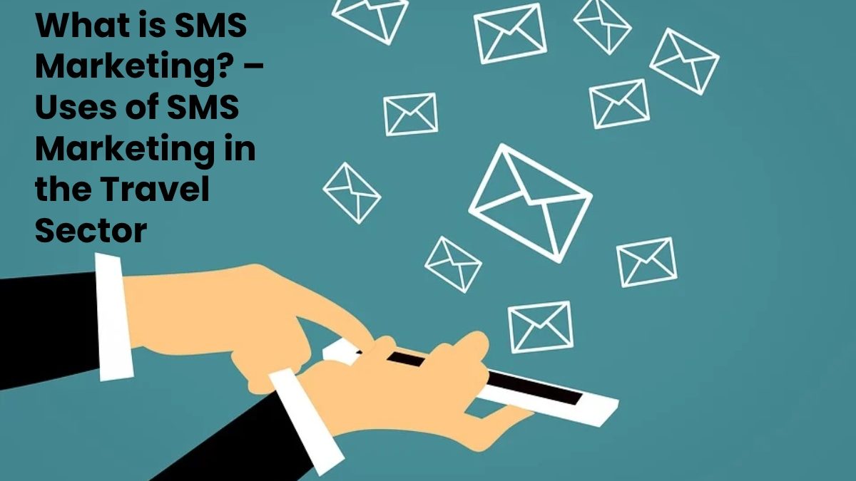 What is SMS Marketing? – Uses of SMS Marketing in the Travel Sector