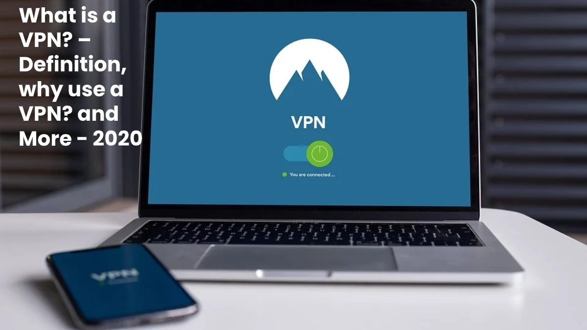 What is a VPN? – Definition, Why Use a VPN? and More