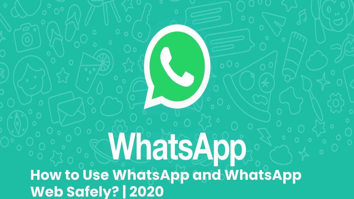 How to Use WhatsApp and WhatsApp Web Safely?