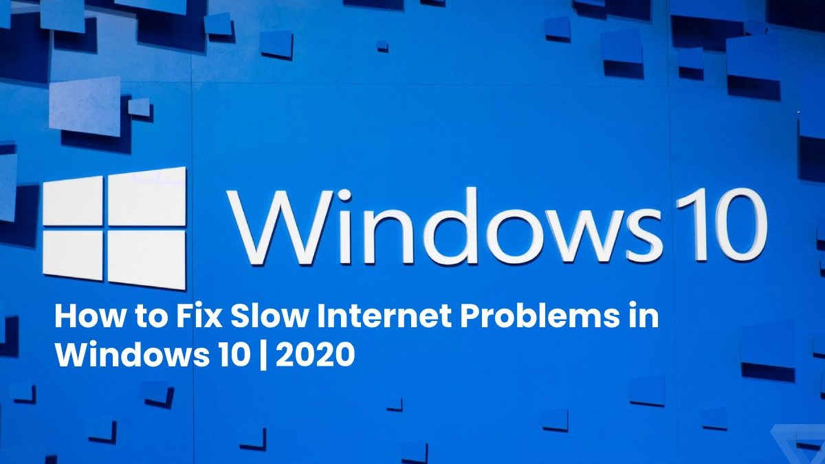 How to Fix Slow Internet Problems in Windows 10