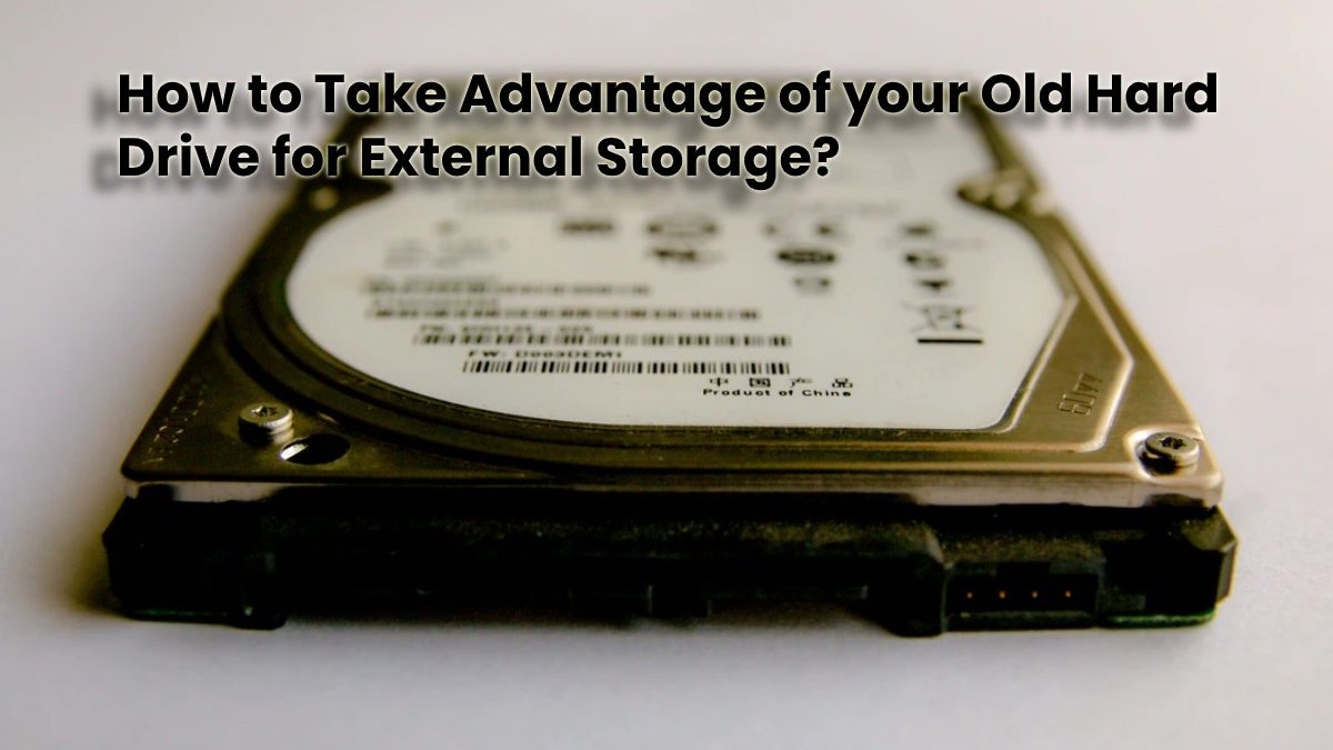 How to Take Advantage of your Old Hard Drive for External Storage?