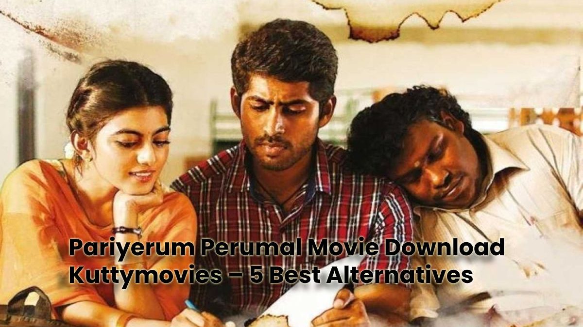 Pariyerum Perumal Movie Download Kuttymovies – 5 Best Alternatives