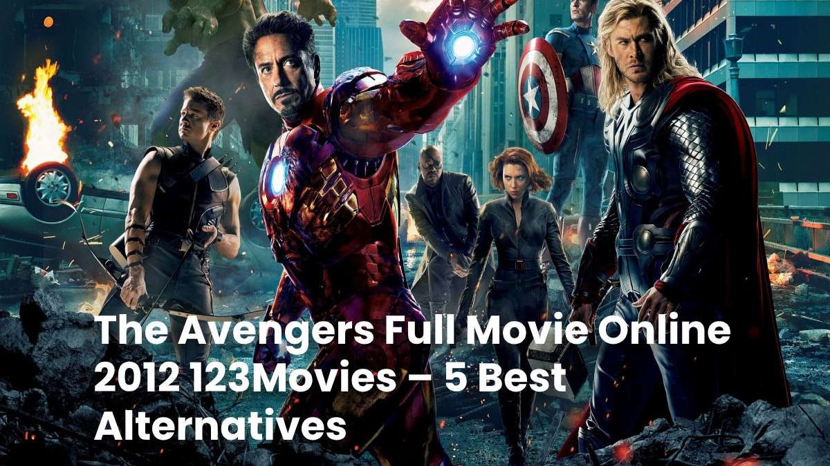 The Avengers Full Movie Online 2012 123Movies – 5 Best Alternatives