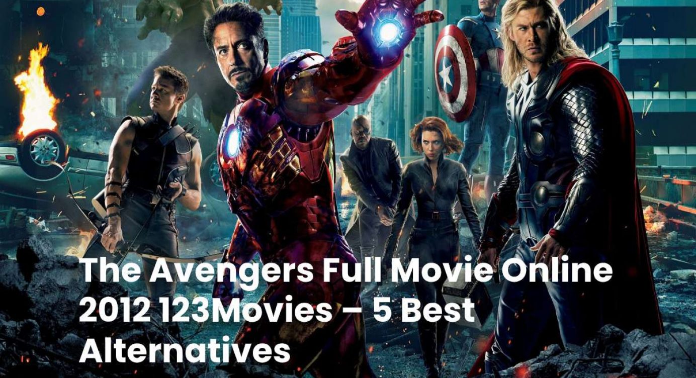 The Avengers Full Movie Online 2012 123Movies – 5 Best Alternatives
