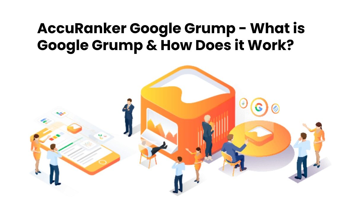 AccuRanker Google Grump – What is Google Grump and How Does It Work?