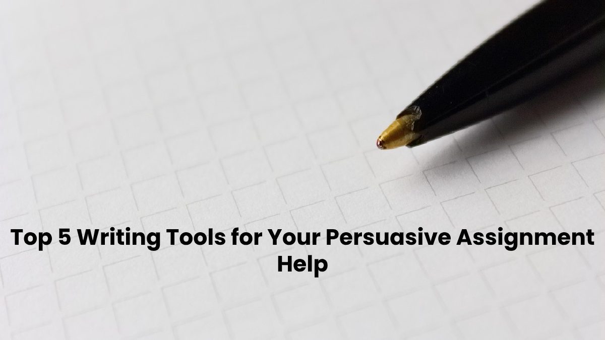 Top 5 Writing Tools for Your Persuasive Assignment Help