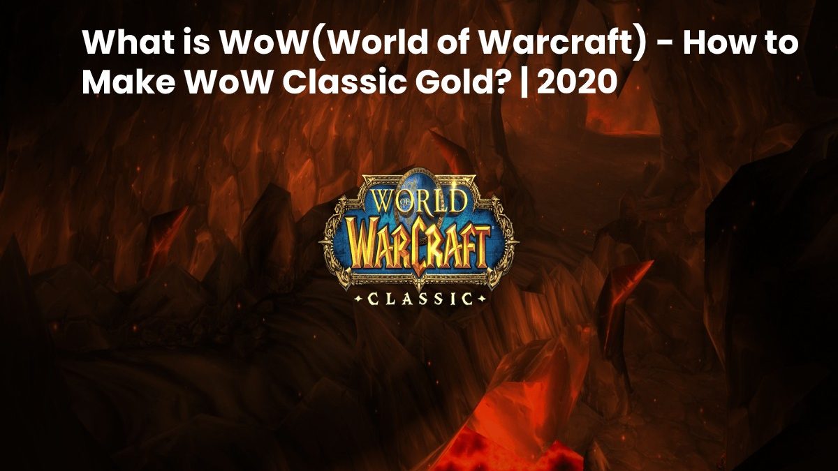 WoW(World of Warcraft) – How to Make WoW Classic Gold Faster?