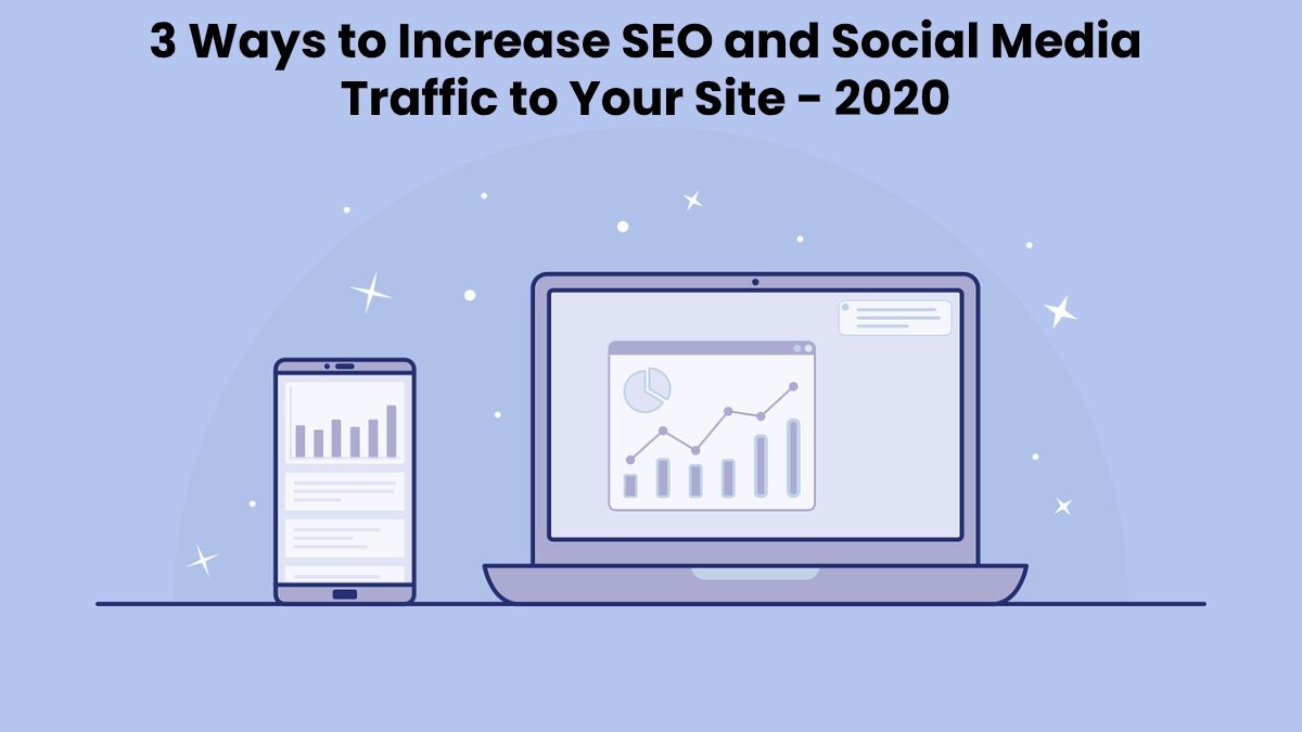 3 Ways to Increase SEO and Social Media Traffic to Your Site