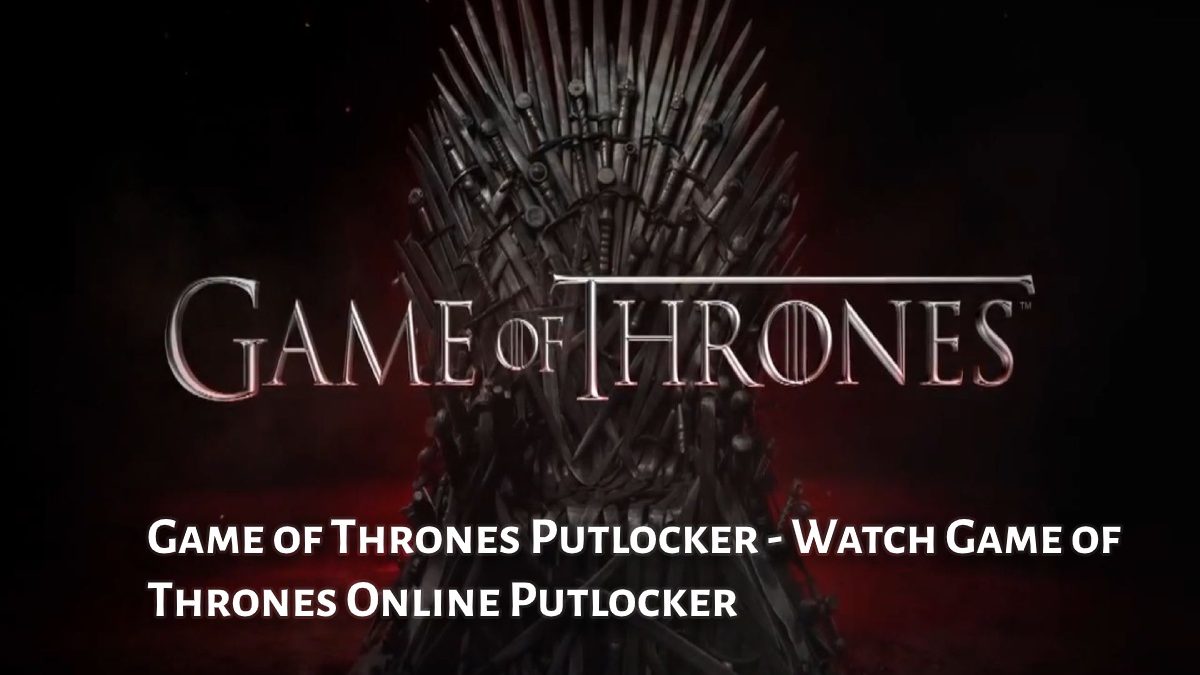 Game of Thrones Putlocker – Watch Game of Thrones Online for Free Putlocker