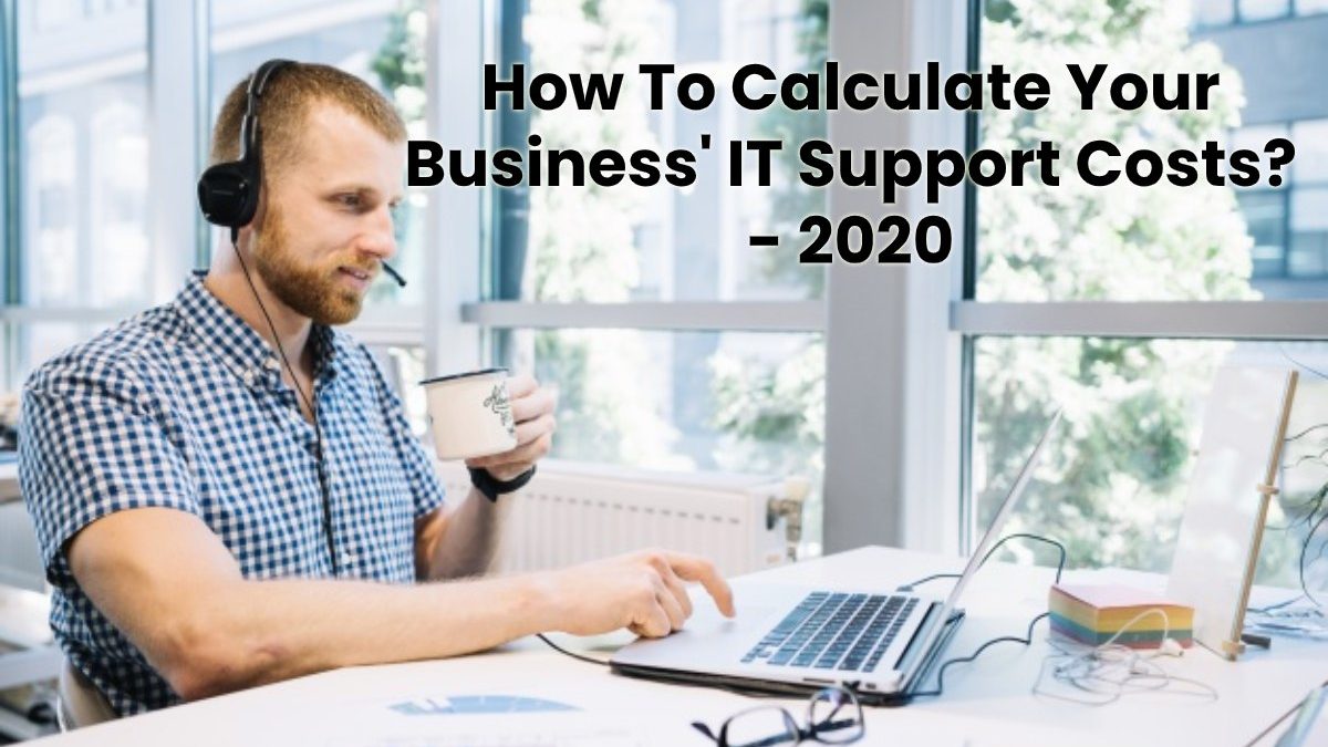 How To Calculate Your Business’ IT Support Costs?