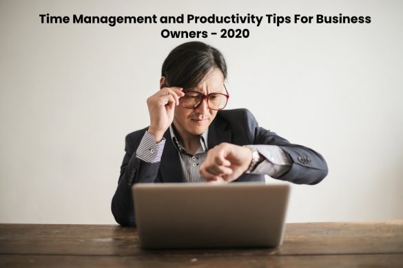 Time Management and Productivity Tips For Business Owners - 2020