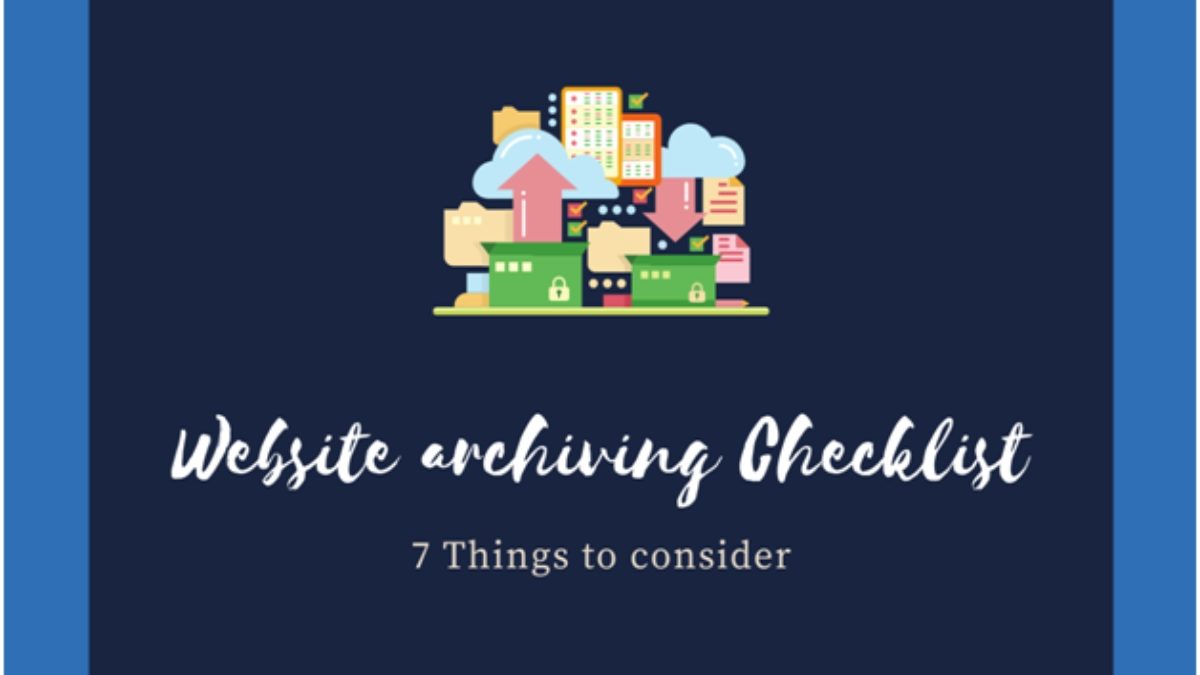 Website Archiving Checklist: 7 Things to Consider