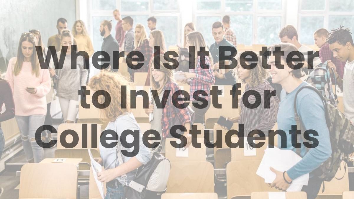 Where Is It Better to Invest for College Students