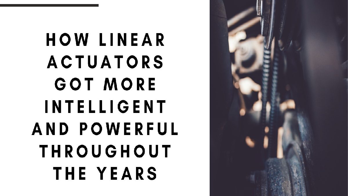 How Linear Actuators Got More Intelligent and Powerful Throughout the Years