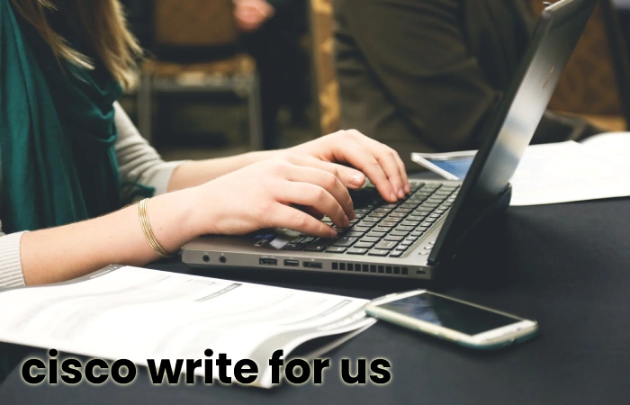 Cisco write for us - cisco guest posting