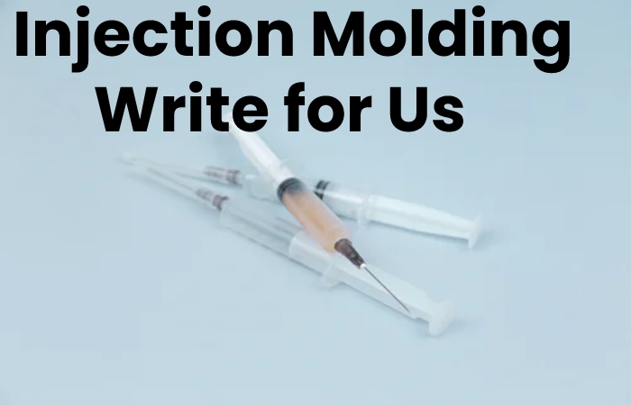 Injection Molding Write for Us
