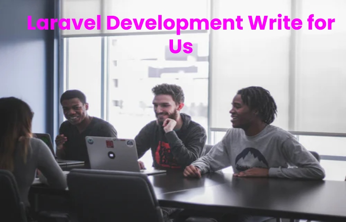 Laravel Development Write for Us  