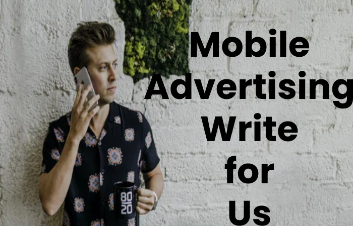 Mobile anvertising Write for Us 