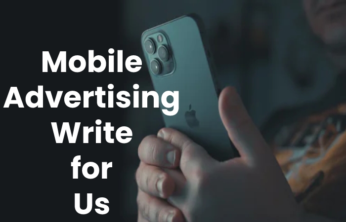 Mobile anvertising Write for Us  