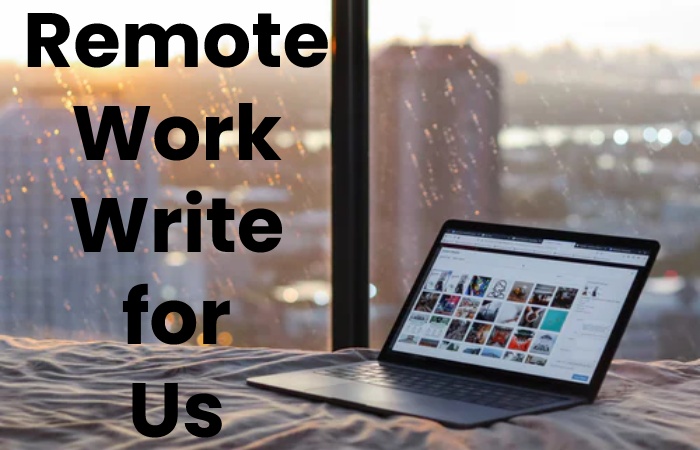 Remote Work Write for Us