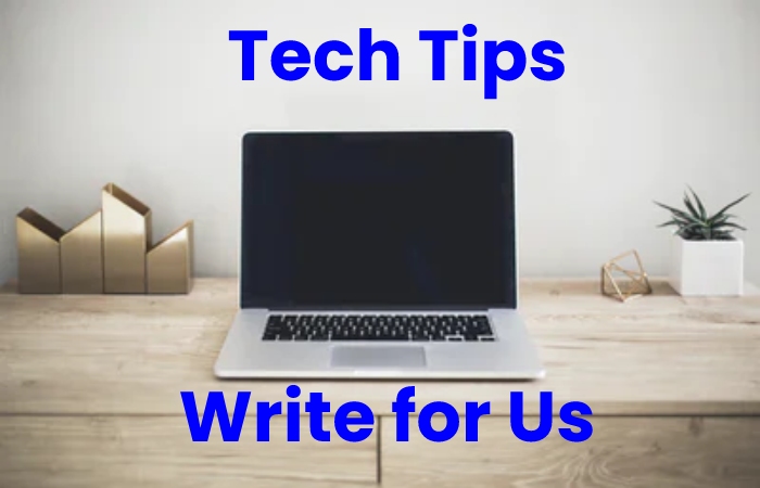 tech tips write for us 