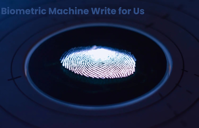 Biometric Machine Write for Us (1)