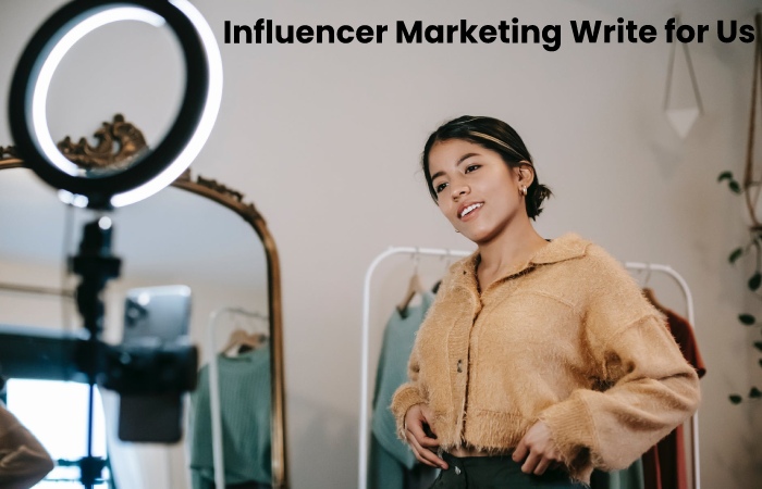 Influencer Marketing Write for Us 