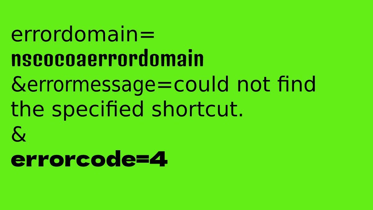 errordomain=nscocoaerrordomain&errormessage=could not find the specified shortcut.&errorcode=4