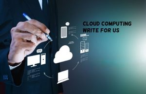 cloud computing write for us