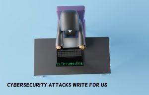 cybersecurity attacks write for us
