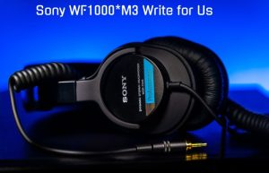 sony wf1000_m3 write for us 