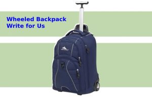 wheeled backpack write for us