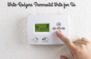 white-rodgers thermostat write for us