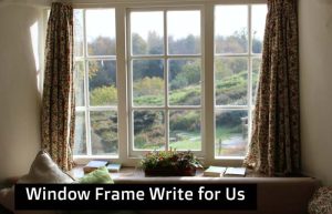 window frame write for us