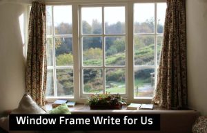 window frame write for us