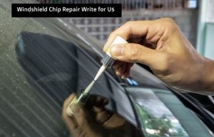 windshield chip repair write for us