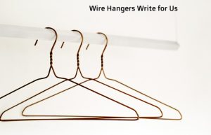 wire hangers write for us
